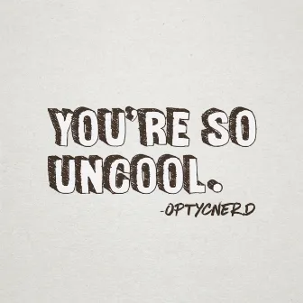 Uncool by OptycNerd