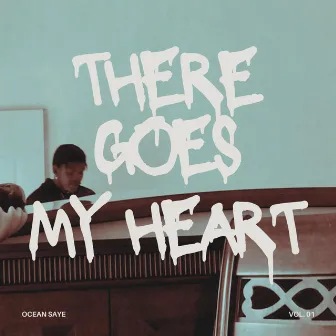 There goes my heart by Ocean Saye