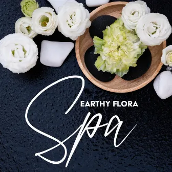 Earthy Flora Spa: Piano Pieces with Deeply Nurturing Natural Soundscapes for Perfect Relaxation, Mind Detoxification by Therapy Spa Music Paradise