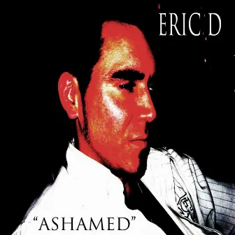 Ashamed by Eric D