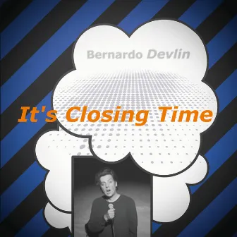 It's Closing Time by Bernardo Devlin