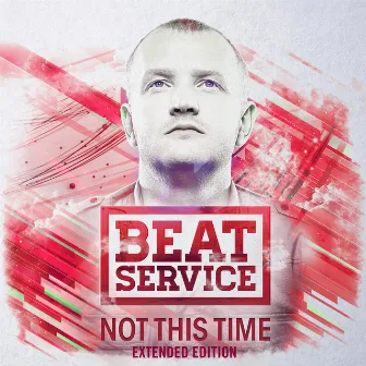 Not This Time (Extended Edition) by Beat Service