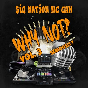 Why Not? Seriously?, Vol. 3 by MC Gan