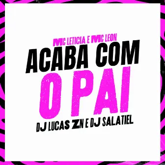 Acaba Com o Pai by DJ Lucas ZN