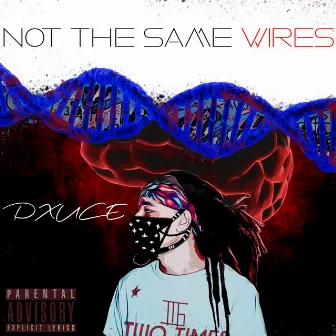 Not the Same Wires by Dxuce