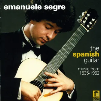 Guitar Music - Milan, L. / Mudarra, A. / Narvaez, L. / Sanz, G. / Murcia, S. / Aguado, D. / Albeniz, I. (The Spanish Guitar) by Emanuele Segre