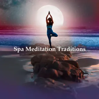 Spa Meditation Traditions by Asian Spa Music Meditation