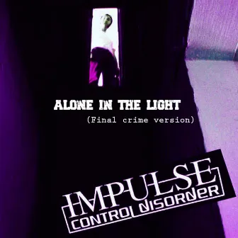 Alone in the light (Final crime version) by Impulse Control Disorder