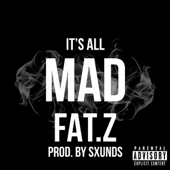 IT'S ALL MAD by Fat.z