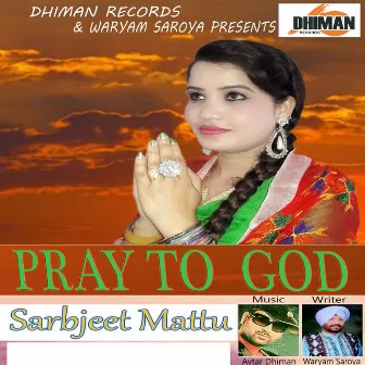 Pray To God by Sarbjeet Mattu