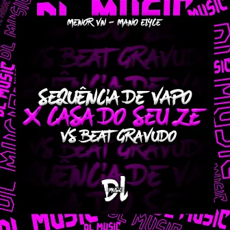 Sequencia de Vapo X Casa do Seu Ze Beat Gravudo by MENOR VN