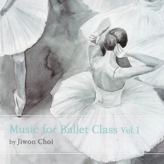 Music For Ballet Class Vol.1 By Jiwon Choi (최지원 발레클래스 음악) by Jiwon Choi