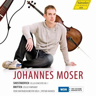 Shostakovich: Cello Concerto No. 1, Op. 107 - Britten: Cello Symphony, Op. 68 by Johannes Moser