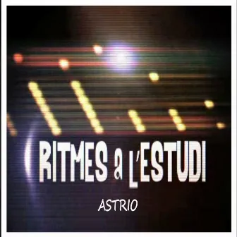 Ritmes a l'Estudi: Astrio by Astrio