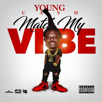 Match My Vibe. by Young Cash