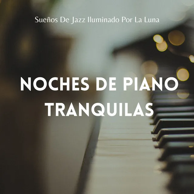 Sueños De Jazz Iluminado Por La Luna: Noches De Piano Tranquilas