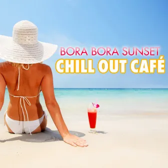 Bora Bora Sunset Chill Out Cafe by Del Mar Grooves