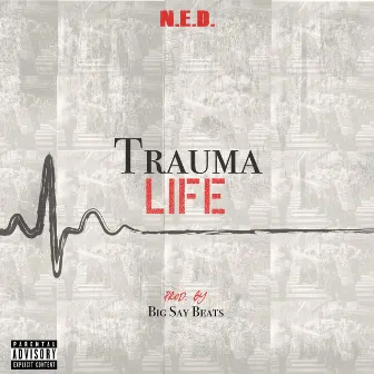 Trauma Life by N.E.D.