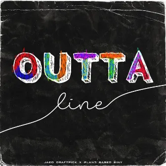 OUTTA LINE by Jaeo Draftpick