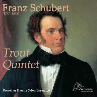 Schubert: Trout Quintet, D. 667 by Brooklyn Theatre Salon Ensemble