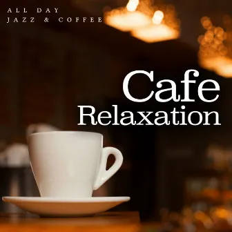 Cafe Relaxation by All Day Jazz & Coffee