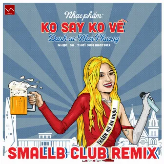 Ko Say Ko Về (SmallB Club Remix) by SmallB