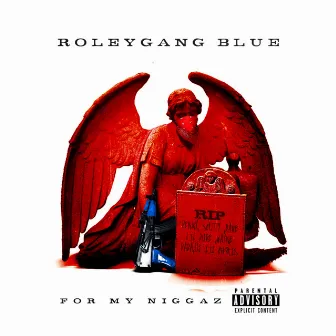 For My Niggaz by RoleyGangBlue