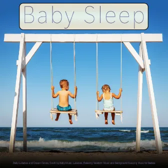 Baby Sleep: Baby Lullabies and Ocean Waves, Soothing Baby Music, Lullabies, Relaxing Newborn Music and Background Sleeping Music for Babies by Baby Sleep Music Solitude