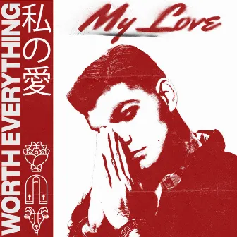 My Love by Worth Everything