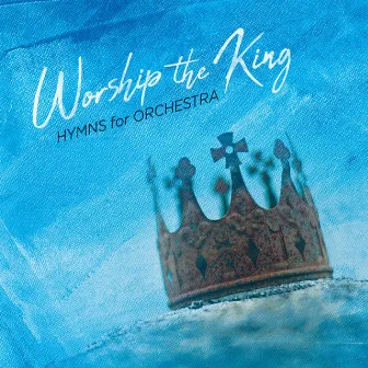 Worship the King: Hymns for Orchestra by Jeff Cranfill