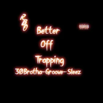 Better Off Trapping by Groove