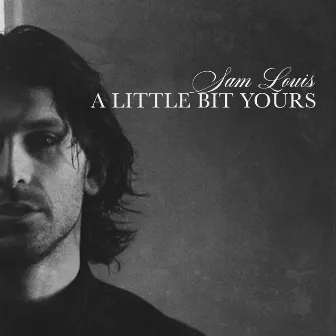 A Little Bit Yours by Sam Louis