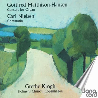 Matthison-Hansen, G.: Organ Concerto in D Minor / Nielsen, C.: Commotio by Grethe Krogh