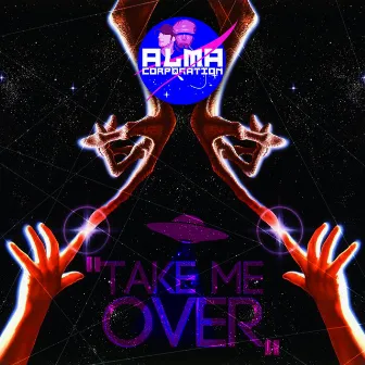 Take Me Over by Alma Corporation