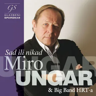 Glazbeni Spomenar - Sad Ili Nikad by Miro Ungar