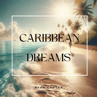 Caribbean Dreams by Ryan Carter