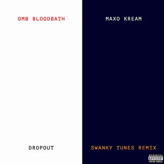 Dropout (with Maxo Kream) [Swanky Tunes Remix] by OMB Bloodbath