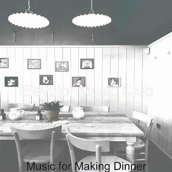 Music for Making Dinner by Elevator Music Club