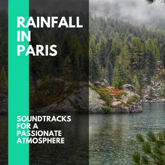 Rainfall in Paris - Soundtracks for a Passionate Atmosphere by Cosmic Rain Sounds