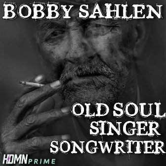 Old Soul Singer-Songwriter by Bobby Sahlen