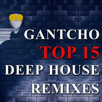 Top 15 Deep House Remixes by Gantcho