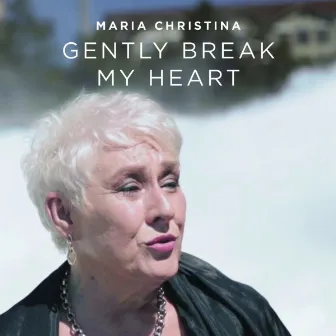 Gently Break My Heart by Maria Christina