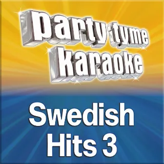 Party Tyme - Swedish Hits 3 (Swedish Karaoke Versions) by Party Tyme Karaoke