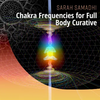 Chakra Frequencies for Full Body Curative: Self Cleasing, Centers of Inner Energy, Healing Mindfulness Meditation, Internal Yoga Therapy by Sarah Samadhi