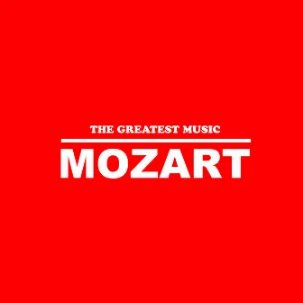 Mozart: The Greatest Music by 