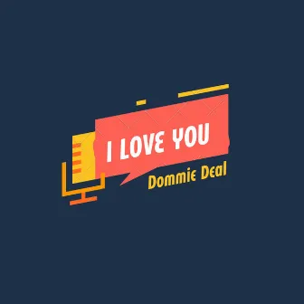 I Love You by Dommie Deal