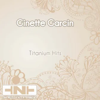 Titanium Hits by Ginette Garcin