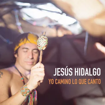 Yo Camino Lo Que Canto by Jesús Hidalgo