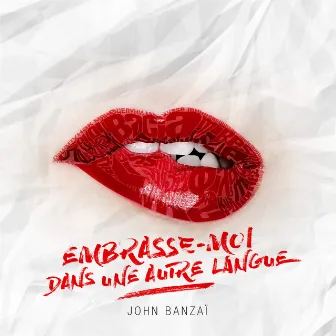 Embrasse-moi dans une autre langue by John Banzaï