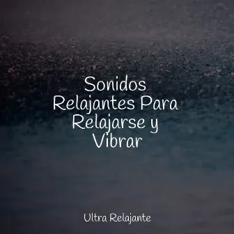 Sonidos Relajantes Para Relajarse y Vibrar by Piano para Relajarse